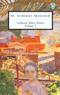 Collected Short Stories, Vol. 1 - W. Somerset Maugham