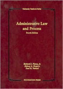 Administrative Law and Process - Richard J. Pierce, Sidney A. Shapiro, Paul R. Verkuil