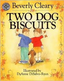 Two Dog Biscuits - Beverly Cleary, DyAnne DiSalvo-Ryan, Mary Stevens