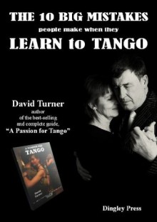 The 10 Big Mistakes People Make When They Learn To Tango - David Turner, Graham Speechley