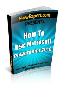 How To Use Microsoft PowerPoint 2010 - Your Step-By-Step Guide To Using Microsoft PowerPoint 2010 - HowExpert Press, Abdul Salam