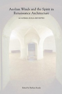 Aeolian Winds and the Spirit in Renaissance Architecture: Academia Eolia Revisted - Barbara Kenda