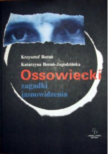 Ossowiecki - zagadki jasnowidzenia - Krzysztof Boruń, Katarzyna Boruń-Jagodzińska