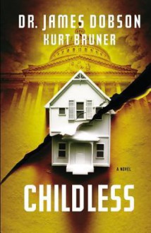 Childless: A Novel - James C. Dobson, Kurt Bruner