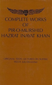 Complete Works Of Pir O Murshid Hazrat Inayat Khan Originat Texts: Lectures On Sufism, 1923, Ii: July December, Source Edition - Hazrat Inayat Khan