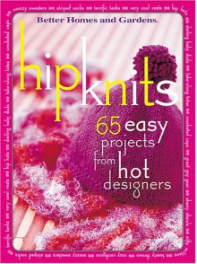 Hip Knits: 65 Easy Designs from Hot Designers - Ann Emery Smith, Carol Field Dahlstrom