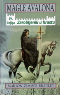 Zarobljenik u hrastu (Magle Avalona, #4) - Marion Zimmer Bradley, Nada Mihelčić