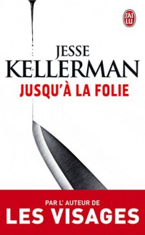 Jusqu'à la folie - Jesse Kellerman, Julie Sibony