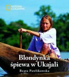 Blondynka śpiewa w Ukajali - Beata Pawlikowska