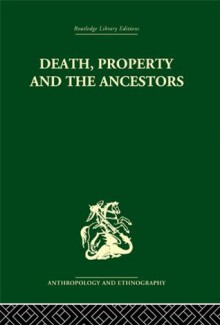 Death and the Ancestors: A Study of the Mortuary Customs of the LoDagaa of West Africa (Routledge Library Editions: Anthropology and Ethnography) - Jack Goody