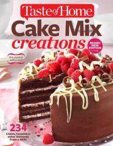 Taste of Home Cake Mix Creations New Edition: 234 Delightful Treats That Start with a Mix - Editors of Taste of Home, Catherine Cassidy