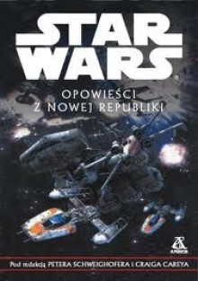 Opowieści z Nowej Republiki - Jean Rabe, Michael Stackpole, Patricia A. Jackson, Kathy Burdette, Craig Carey, Chris Cassidy, Tish Pahl, Laurie Burns, Paul Danner, Timothy Zahn