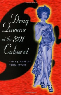 Drag Queens at the 801 Cabaret - Leila J. Rupp, Verta Taylor