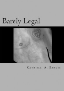 Barely Legal - Katrina A. Sardis