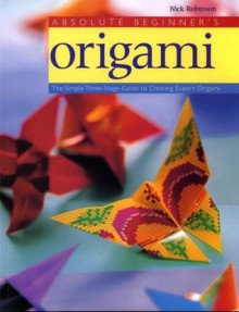 Absolute Beginner's Origami - Nick Robinson