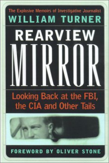 Rearview Mirror: Looking Back at the FBI, the CIA and Other Tails - William Turner