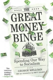 The Great Money Binge: Spending Our Way to Socialism - George Melloan