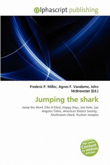 Jumping the Shark - Agnes F. Vandome, John McBrewster, Sam B Miller II