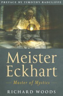 Meister Eckhart: Master of Mystics - Richard Woods