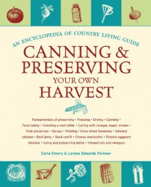 Canning & Preserving Your Own Harvest: An Encyclopedia of Country Living Guide - Carla Emery