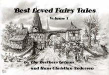 Best Loved Fairy Tales Volume 1 by The Brothers Grimm and Hans Christian Andersen (Illustrated) - Edmund Dulac, Arthur Rackham, Joanne Panettieri, Jacob Grimm, Hans Christian Andersen