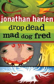 Drop Dead, Mad Dog Fred - Jonathan Harlen