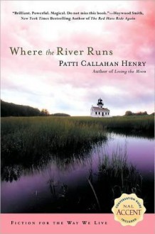 Where the River Runs - Patti Callahan Henry