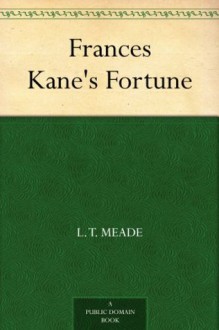 Frances Kane's Fortune - L.T. Meade