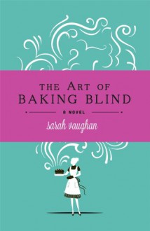 The Art of Baking Blind - Sarah Vaughan