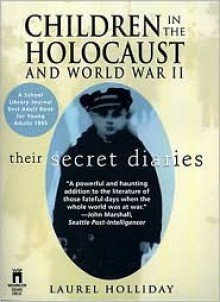 Children in the Holocaust and World War II: Their Secret Diaries - Laurel Holliday