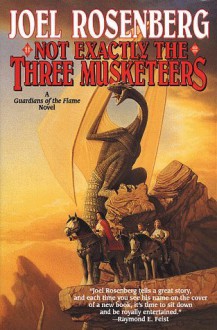 Not Exactly the Three Musketeers (Guardians of the Flame/Joel Rosenberg) - Joel Rosenberg