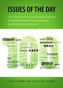 Issues of the Day: 100 Commentaries on Climate, Energy, the Environment, Transportation, and Public Health Policy (RFF Report) - Ian W.H. Parry, Felicia Day