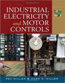 Industrial Electricity and Motor Controls - Mark Miller, Rex Miller