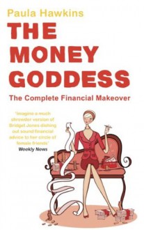 The Money Goddess: The Complete Financial Makeover - Paula Hawkins