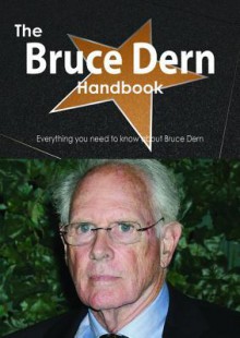 The Bruce Dern Handbook - Everything You Need to Know about Bruce Dern - Emily Smith