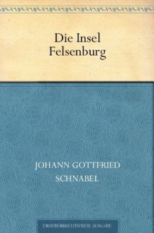 Die Insel Felsenburg (German Edition) - Johann Gottfried Schnabel