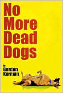 No More Dead Dogs - Gordon Korman