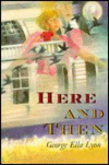 Here and Then - George Ella Lyon