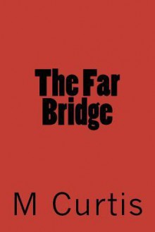 The Far Bridge - M.A. Curtis