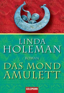 Das Mondamulett - Linda Holeman, Monika Köpfer