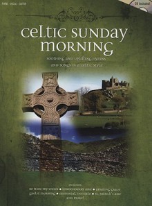 Celtic Sunday Morning: Soothing and Uplifting Hymns and Songs in a Celtic Style [With CD] - Shawnee Press