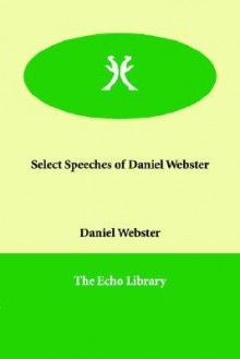 Select Speeches of Daniel Webster - Daniel Webster