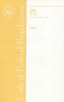 Code of Federal Regulations, Title 29, Pt. 1926, Revised as of July 1, 2006 - (United States) Office of the Federal Register, (United States) Office of the Federal Register