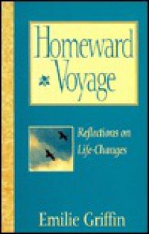 Homeward Voyage: Reflections on Life Changes - Emilie Griffin