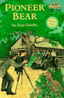 Pioneer Bear: A True Story - Joan Sandin