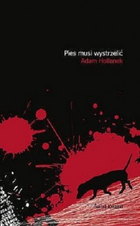 Pies musi wystrzelić - Adam Hollanek