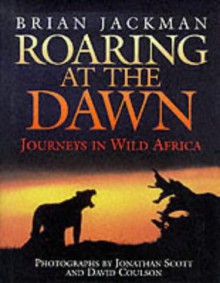 Roaring At The Dawn: Wild Africa - Jackman