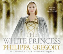 The White Princess (Audio Cd) - Philippa Gregory