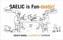 Gaelic Is Fun-Tastic - Colm Baoill, Elwyn Ioan