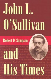 John L. O'Sullivan and His Times - Robert Sampson